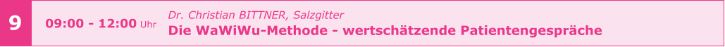 Dr. Christian BITTNER, Salzgitter Die WaWiWu-Methode - wertschätzende Patientengespräche  9 09:00 - 12:00 Uhr