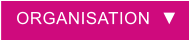ORGANISATION  ▼