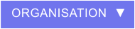 ORGANISATION  ▼