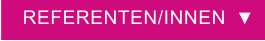 REFERENTEN/INNEN  ▼