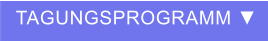 TAGUNGSPROGRAMM ▼