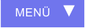 MENÜ  ▼